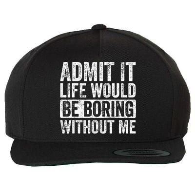 Admit It Life Would Be Boring Without Me Funny Saying Retro Wool Snapback Cap
