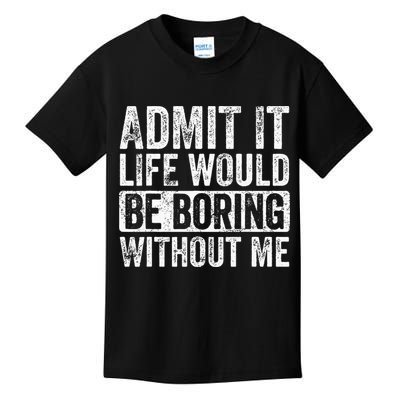 Admit It Life Would Be Boring Without Me Funny Saying Retro Kids T-Shirt