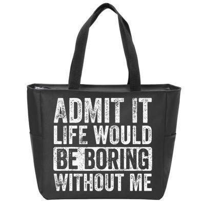 Admit It Life Would Be Boring Without Me Funny Saying Retro Zip Tote Bag