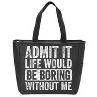 Admit It Life Would Be Boring Without Me Funny Saying Retro Zip Tote Bag