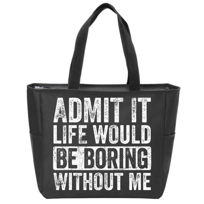 Admit It Life Would Be Boring Without Me Funny Saying Retro Zip Tote Bag