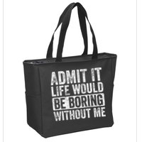 Admit It Life Would Be Boring Without Me Funny Saying Retro Zip Tote Bag