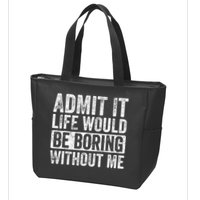 Admit It Life Would Be Boring Without Me Funny Saying Retro Zip Tote Bag