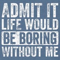 Admit It Life Would Be Boring Without Me Funny Saying Retro Garment-Dyed Sweatshirt