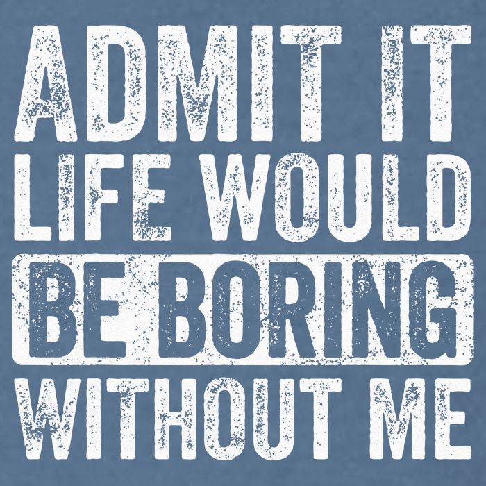 Admit It Life Would Be Boring Without Me Funny Saying Retro Garment-Dyed Sweatshirt