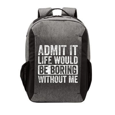 Admit It Life Would Be Boring Without Me Funny Saying Retro Vector Backpack