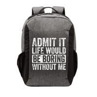 Admit It Life Would Be Boring Without Me Funny Saying Retro Vector Backpack