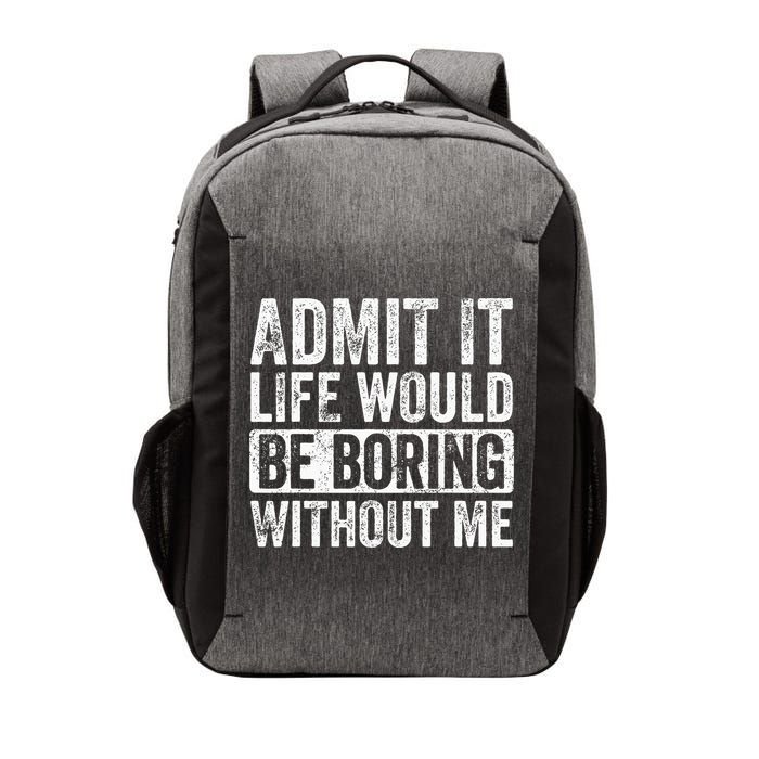Admit It Life Would Be Boring Without Me Funny Saying Retro Vector Backpack