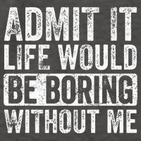 Admit It Life Would Be Boring Without Me Funny Saying Retro Vector Backpack