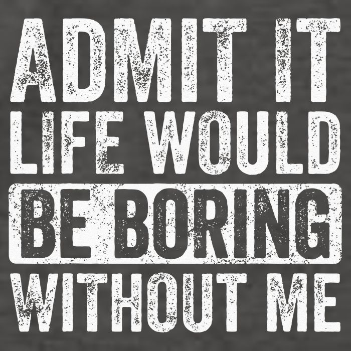 Admit It Life Would Be Boring Without Me Funny Saying Retro Vector Backpack