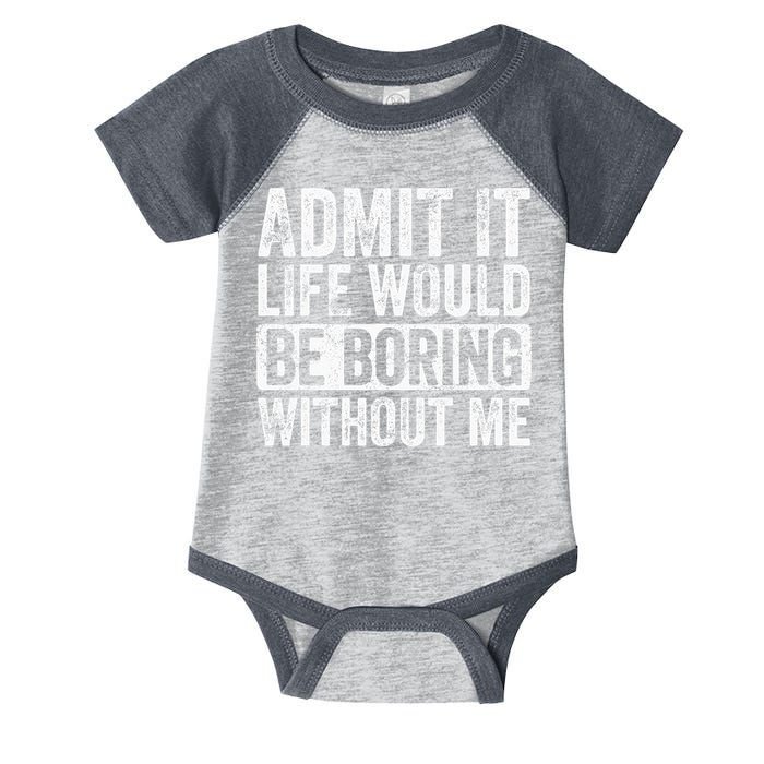 Admit It Life Would Be Boring Without Me Funny Saying Retro Infant Baby Jersey Bodysuit