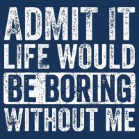 Admit It Life Would Be Boring Without Me Funny Saying Retro Infant Baby Jersey Bodysuit