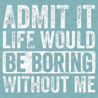 Admit It Life Would Be Boring Without Me Funny Saying Retro Sueded Cloud Jersey T-Shirt