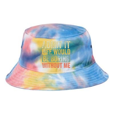 Admit It Life Would Be Boring Without Me Funny Saying Retro Tie Dye Newport Bucket Hat