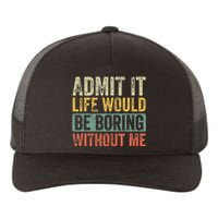 Admit It Life Would Be Boring Without Me Funny Saying Retro Yupoong Adult 5-Panel Trucker Hat