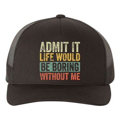 Admit It Life Would Be Boring Without Me Funny Saying Retro Yupoong Adult 5-Panel Trucker Hat