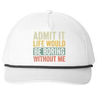 Admit It Life Would Be Boring Without Me Funny Saying Retro Snapback Five-Panel Rope Hat