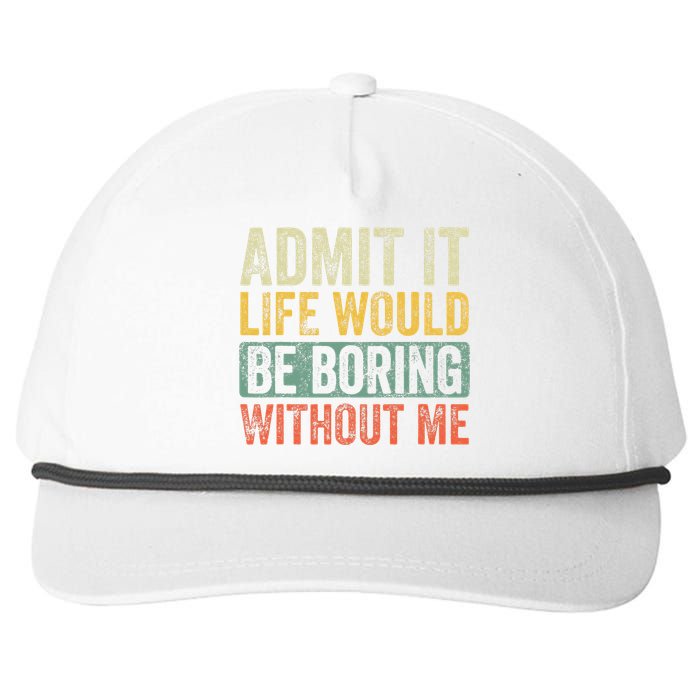 Admit It Life Would Be Boring Without Me Funny Saying Retro Snapback Five-Panel Rope Hat