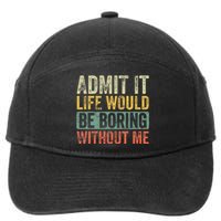 Admit It Life Would Be Boring Without Me Funny Saying Retro 7-Panel Snapback Hat