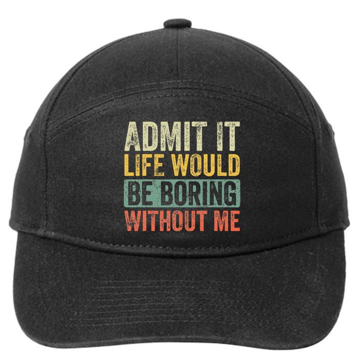 Admit It Life Would Be Boring Without Me Funny Saying Retro 7-Panel Snapback Hat