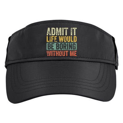 Admit It Life Would Be Boring Without Me Funny Saying Retro Adult Drive Performance Visor