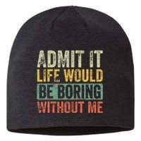 Admit It Life Would Be Boring Without Me Funny Saying Retro Sustainable Beanie