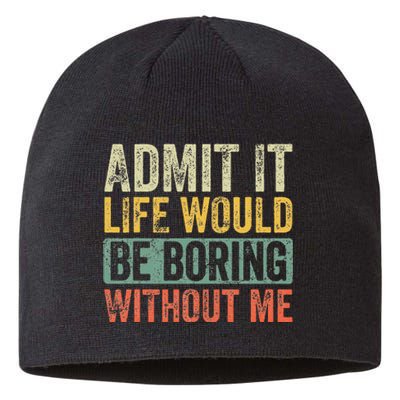 Admit It Life Would Be Boring Without Me Funny Saying Retro Sustainable Beanie