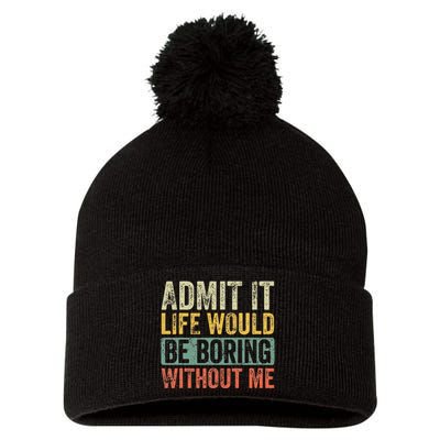 Admit It Life Would Be Boring Without Me Funny Saying Retro Pom Pom 12in Knit Beanie