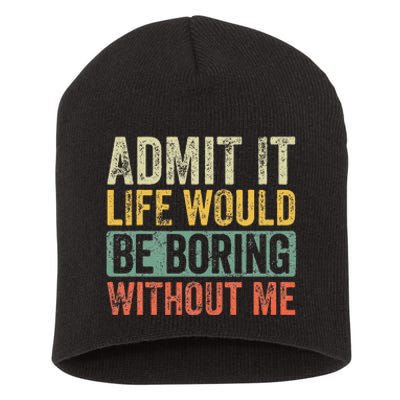 Admit It Life Would Be Boring Without Me Funny Saying Retro Short Acrylic Beanie