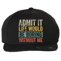 Admit It Life Would Be Boring Without Me Funny Saying Retro Wool Snapback Cap