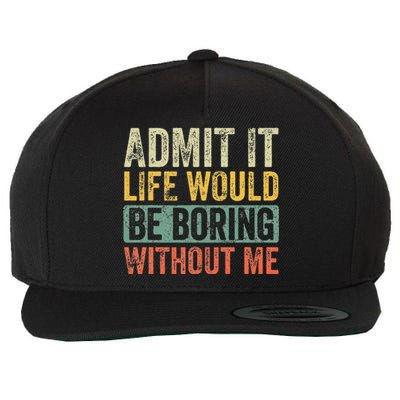 Admit It Life Would Be Boring Without Me Funny Saying Retro Wool Snapback Cap