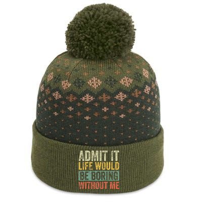 Admit It Life Would Be Boring Without Me Funny Saying Retro The Baniff Cuffed Pom Beanie