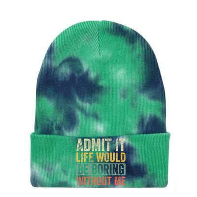 Admit It Life Would Be Boring Without Me Funny Saying Retro Tie Dye 12in Knit Beanie