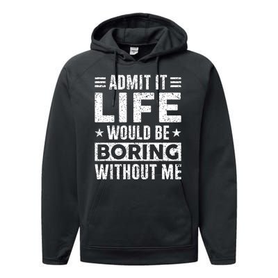 Admit It Life Would Be Boring WIthout Me Funny Distressed Performance Fleece Hoodie