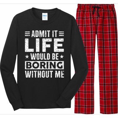 Admit It Life Would Be Boring WIthout Me Funny Distressed Long Sleeve Pajama Set