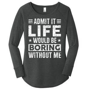 Admit It Life Would Be Boring WIthout Me Funny Distressed Women's Perfect Tri Tunic Long Sleeve Shirt