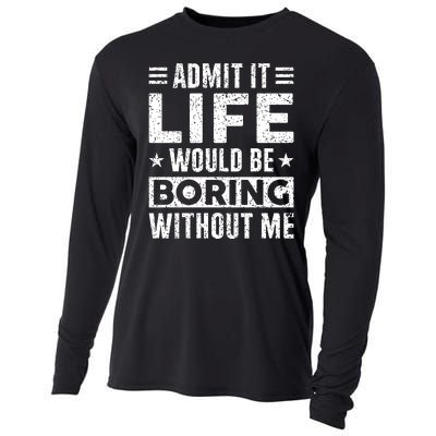 Admit It Life Would Be Boring WIthout Me Funny Distressed Cooling Performance Long Sleeve Crew