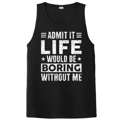 Admit It Life Would Be Boring WIthout Me Funny Distressed PosiCharge Competitor Tank