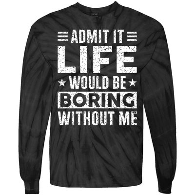 Admit It Life Would Be Boring WIthout Me Funny Distressed Tie-Dye Long Sleeve Shirt