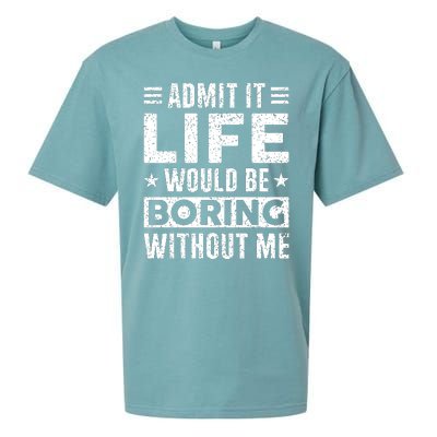 Admit It Life Would Be Boring WIthout Me Funny Distressed Sueded Cloud Jersey T-Shirt