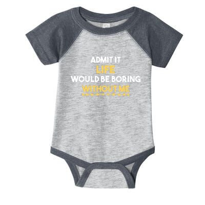 Admit It Life Would Be Boring Without Me Retro Humor Infant Baby Jersey Bodysuit