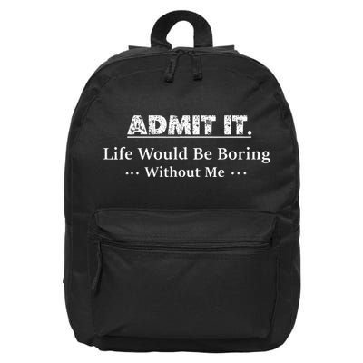 Admit It Life Would Be Boring Without Me Funny Saying 16 in Basic Backpack
