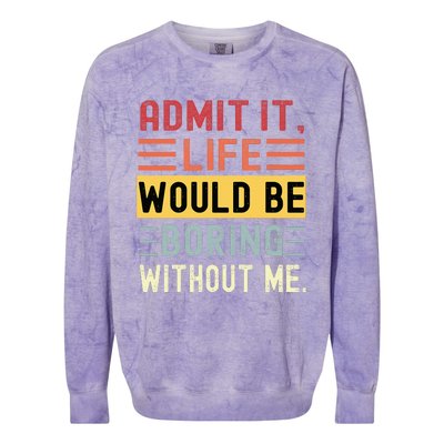 Admit It Life Would Be Boring Without Me Funny Saying Retro Colorblast Crewneck Sweatshirt