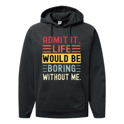 Admit It Life Would Be Boring Without Me Funny Saying Retro Performance Fleece Hoodie