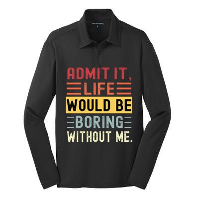 Admit It Life Would Be Boring Without Me Funny Saying Retro Silk Touch Performance Long Sleeve Polo