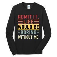 Admit It Life Would Be Boring Without Me Funny Saying Retro Tall Long Sleeve T-Shirt