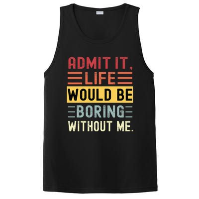 Admit It Life Would Be Boring Without Me Funny Saying Retro PosiCharge Competitor Tank