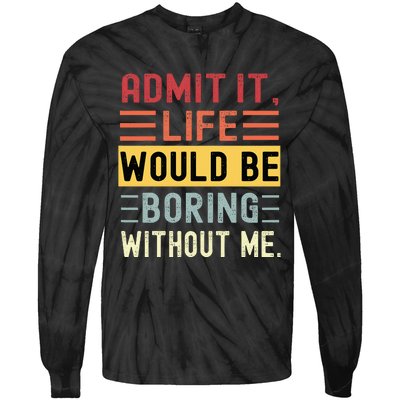 Admit It Life Would Be Boring Without Me Funny Saying Retro Tie-Dye Long Sleeve Shirt