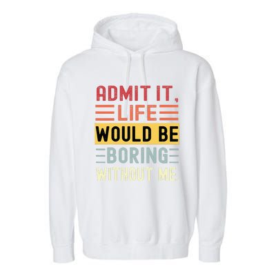 Admit It Life Would Be Boring Without Me Funny Saying Retro Garment-Dyed Fleece Hoodie