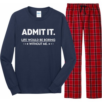 Admit It Life Would Be Boring Without Me Long Sleeve Pajama Set